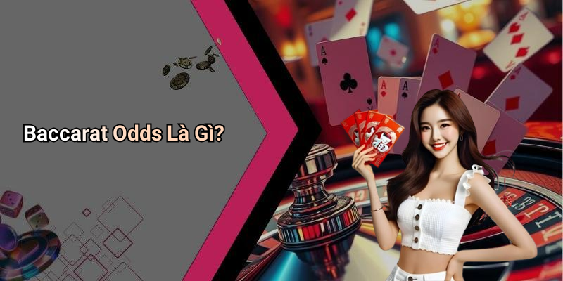Baccarat Odds Là Gì?