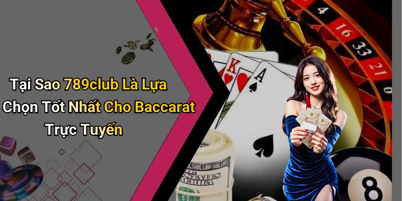 Best Online Baccarat Casino: Experience High-Class Betting At 789club