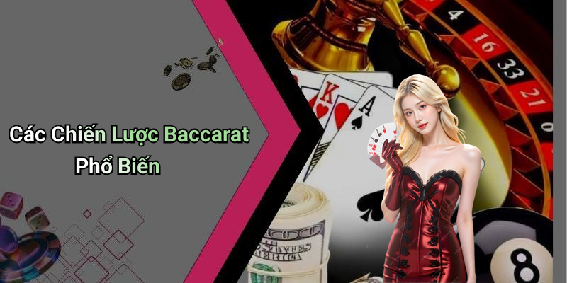 Các Chiến Lược Baccarat Phổ Biến