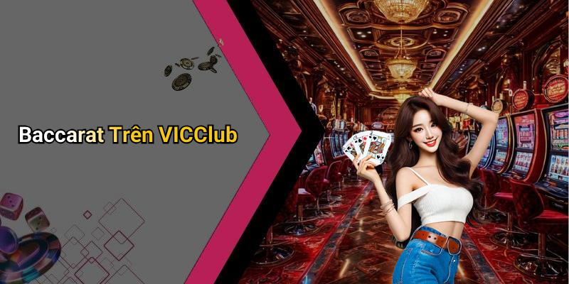 Baccarat Trên VICClub