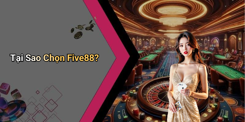 Tại Sao Chọn Five88?