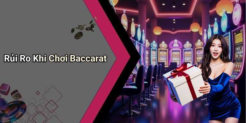 Rủi Ro Khi Chơi Baccarat